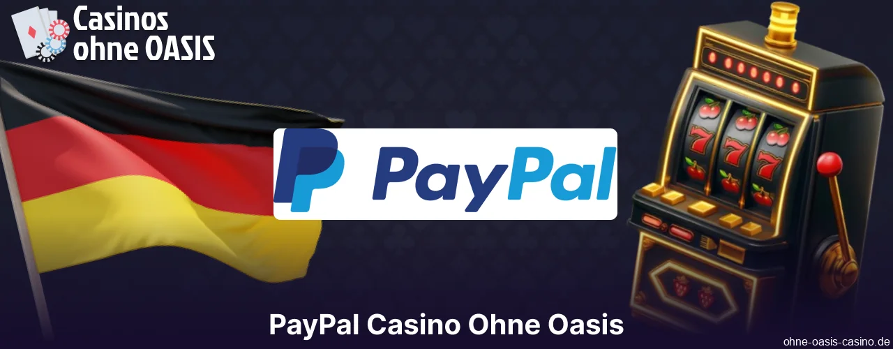 PayPal-Casinos ohne OASIS-Anbindung sind für Spieler aus Deutschland online verfügbar
